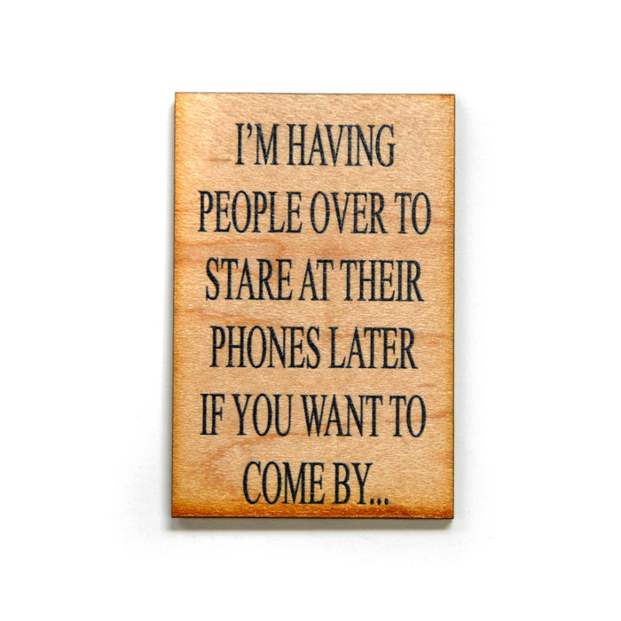 I'm Having People Over To Stare At Their Phones - Magnet - Taryn x Philip Boutique