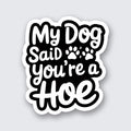 My Dog Said You're a Hoe Sticker